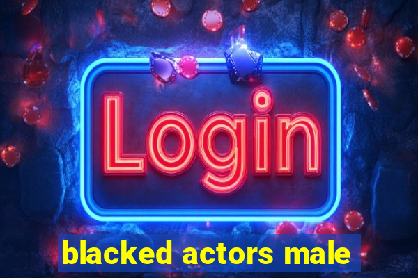 blacked actors male